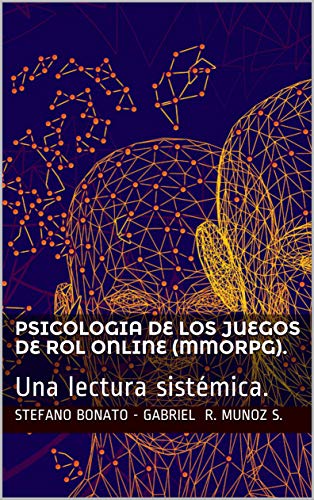 Psicologia de los juegos de rol online (MMORPG).: Una lectura sistémica. (Psicologia y relaciones nº 1)