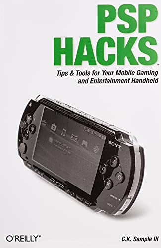 PSP Hacks: Tips & Tools for Your Mobile Gaming and Entertainment Handheld