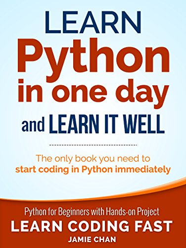 Python: Learn Python in One Day and Learn It Well. Python for Beginners with Hands-on Project. (Learn Coding Fast with Hands-On Project Book 1) (English Edition)