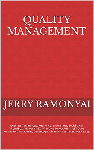 Quality Management: Business Technology, Resiliency, Smartsheet, Social CRM, VirtualBox, VMware NSX, Windows 10,Job Skills, .NET Core, Animation, Databases, ... Estimates, Marketing. (English Edition)