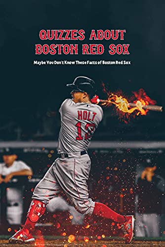 Quizzes About Boston Red Sox: Maybe You Don't Know These Facts of Boston Red Sox: Boston Red Sox Quiz Book (English Edition)