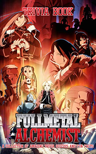 Quizzes Fun Facts Fullmetal Alchemist Trivia Book: Fun Trivia Games With 6 Categories Fullmetal Alchemist (Unofficial Book) (English Edition)