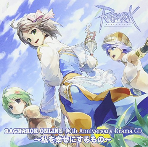 RAGNAROK ONLINE 10TH ANIVERSARY DRAMA CD -WATASHI O SHIAWASE NI SURU MONO-