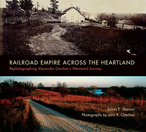 Railroad Empire across the Heartland: Rephotographing Alexander Gardner's Westward Journey (English Edition)