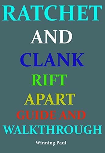RATCHET AND CLANK RIFT APART GUIDE AND WALKTHROUGH (RATCHET & CLANK: RIFT APART GUIDE AND WALKTHROUGH Book 1) (English Edition)