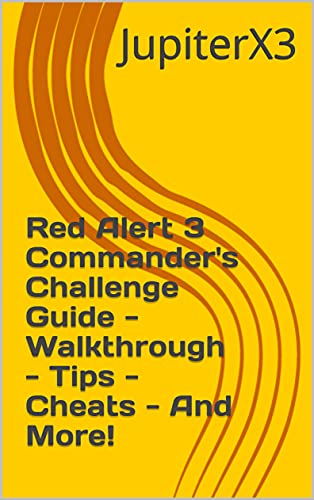 Red Alert 3 Commander's Challenge Guide - Walkthrough - Tips - Cheats - And More! (English Edition)