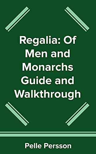 Regalia: Of Men and Monarchs Guide and Walkthrough (English Edition)