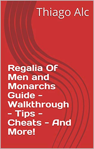 Regalia Of Men and Monarchs Guide - Walkthrough - Tips - Cheats - And More! (English Edition)