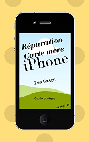Réparation carte mère iPhone: Les bases (French Edition)