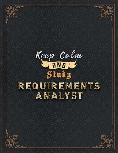 Requirements Analyst Lined Notebook - Keep Calm And Study Requirements Analyst Job Title Working Cover Journal: Book, Home Budget, Journal, Paycheck ... Pages, 8.5 x 11 inch, A4, 21.59 x 27.94 cm