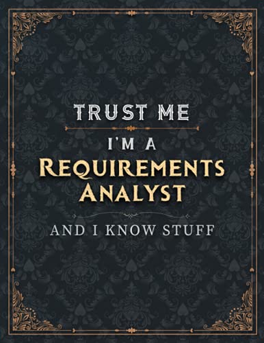 Requirements Analyst Lined Notebook - Trust Me I'm A Requirements Analyst And I Know Stuff Job Title Working Cover To Do List Journal: Daily ... 100 Pages, 8.5 x 11 inch, Personal, College