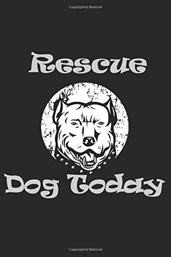 Rescue a dog today: .Notebook : animal dog adopt don't shop   dog love pet animal  Dog Rescue Adoption ,dog animal shelter gift present,6 x9 in 120 pages