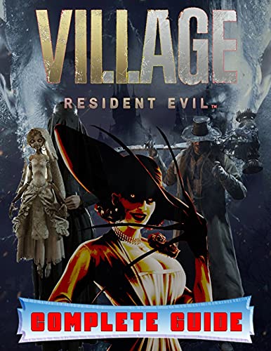 Resident Evil Village: COMPLETE GUIDE: Best Tips, Tricks, Walkthroughs and Strategies to Become a Pro Player