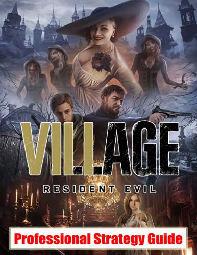 Resident Evil Village: Professional Strategy Guide: Everything You Need To Know (Best Tips, Tricks, Walkthroughs and Strategies)