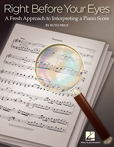 Right Before Your Eyes: A Fresh Approach to Interpreting a Piano Score (English Edition)