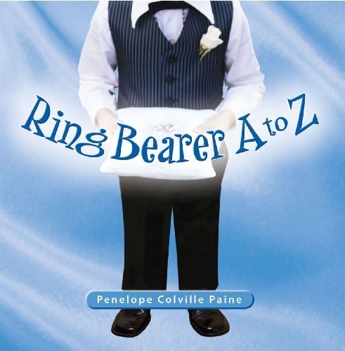 Ring Bearer A to Z by Penelope Colville Paine (2009-05-01)