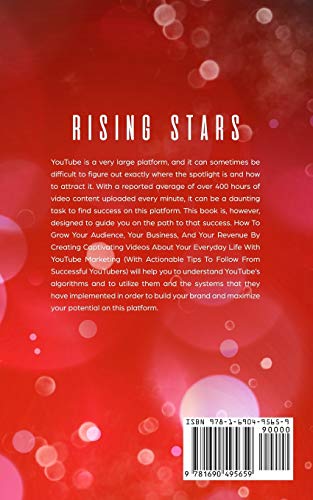 Rising Stars: How To Grow Your Audience, Your Business, And Your Revenue By Creating Short, Captivating Videos About Your Everyday Life With YouTube ... Tips To Follow From Successful Youtubers)