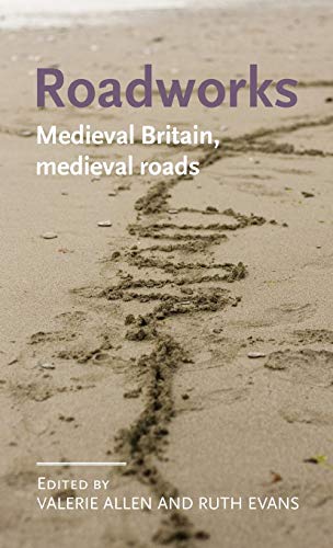 Roadworks: Medieval Britain, Medieval Roads (Manchester Medieval Literature and Culture)