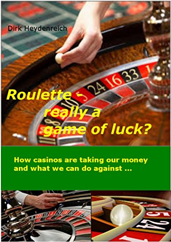 Roulette - really a game of luck?: How casinos are taking our money and what we can do against (English Edition)