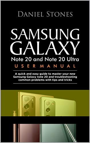 Samsung Galaxy Note 20 and Note 20 Ultra User Manual: A Quick And Easy Guide To Master Your New Samsung Galaxy Note 20 And Troubleshooting Common Problems With Tips And Tricks (English Edition)