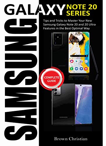 Samsung Galaxy Note 20 Series Complete Guide: Tips and Tricks to Master Your New Samsung Galaxy Note 20 and 20 Ultra Features in the Best Optimal Way (English Edition)