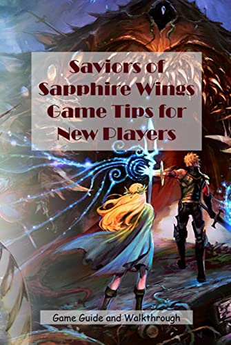 Saviors of Sapphire Wings Game Tips for New Players: Game Guide and Walkthrough (English Edition)