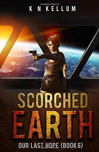 Scorched Earth: Our Last Hope: A Post Apocalyptic Alien Survival Saga