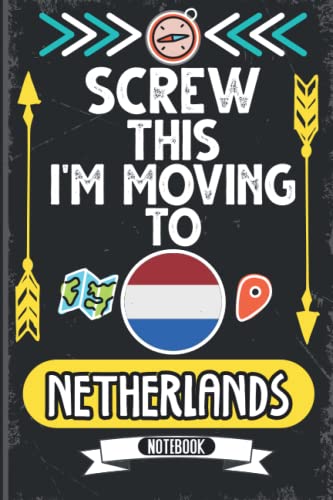 Screw This I'm Moving To Netherlands: Hilarious Sarcastic Netherlands Traveling Notebook Journal | Vintage Cover Design With Funny Saying To Make ... Birthdays, White Elephant, Thanksgiving