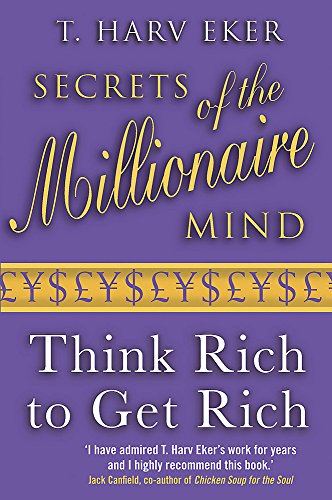 Secrets Of The Millionaire Mind: Think rich to get rich