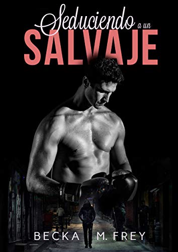Seduciendo a un salvaje: Novela de romance contemporáneo y de boxeo (Seduciendo a deportistas nº 1)