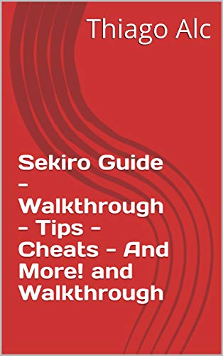 Sekiro Guide - Walkthrough - Tips - Cheats - And More! and Walkthrough (English Edition)
