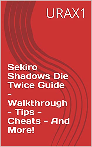 Sekiro Shadows Die Twice Guide - Walkthrough - Tips - Cheats - And More! (English Edition)