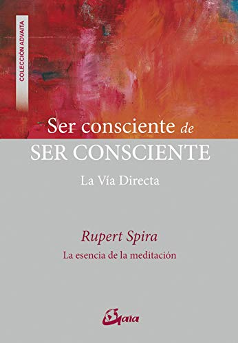 Ser consciente de ser consciente. La vía directa (Advaita)