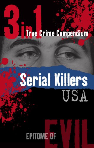 Serial Killers USA (3-in-1 True Crime Compendium) (Epitome of Evil) (English Edition)
