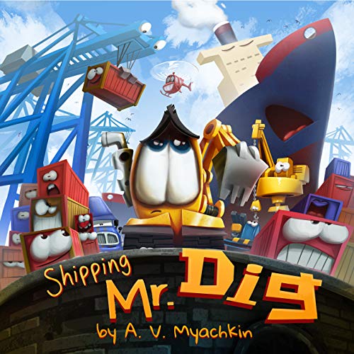 Shipping Mr. Dig. A digger picture book for kids. : An inspirational day time book for boy about trucks, cars and heavy equipment (English Edition)