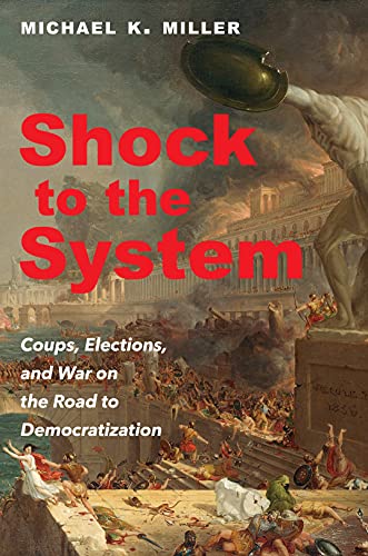 Shock to the System: Coups, Elections, and War on the Road to Democratization (English Edition)