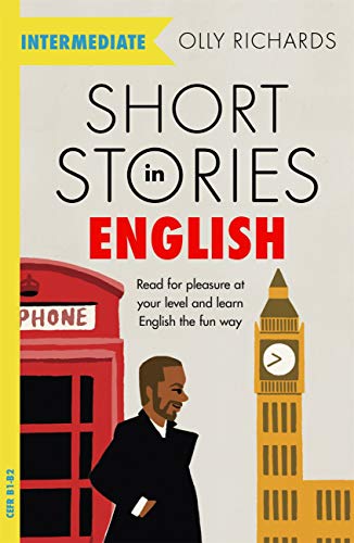 Short Stories in English for Intermediate Learners: Read for pleasure at your level, expand your vocabulary and learn English the fun way! (Foreign Language Graded Reader Series) (English Edition)