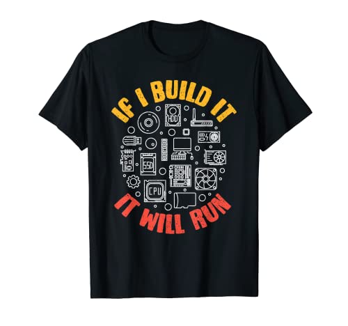 Si lo construyo, se ejecutará - Divertido PC o constructor de computadoras Camiseta