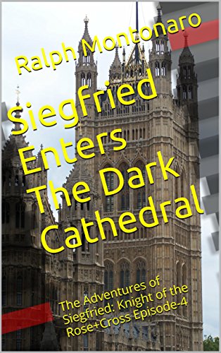 Siegfried Enters The Dark Cathedral: The Adventures of Siegfried: Knight of the Rose+Cross Episode-4 (Supernatural, Mystical, Occult and Adult Action Fiction) (English Edition)