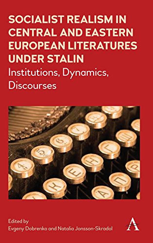 Socialist Realism in Central and Eastern European Literatures under Stalin: Institutions, Dynamics, Discourses (Anthem Series on Russian, East European and Eurasian Studies Book 1) (English Edition)