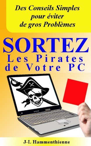 Sortez les pirates de votre PC (French Edition)
