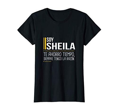 Soy Sheila Te Ahorro Tiempo Siempre Tengo la Razón Divertido Camiseta