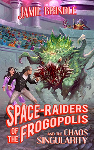 Space Raiders of the Frogopolis, and the Chaos Singularity (Tales from the Storystream Book 6) (English Edition)