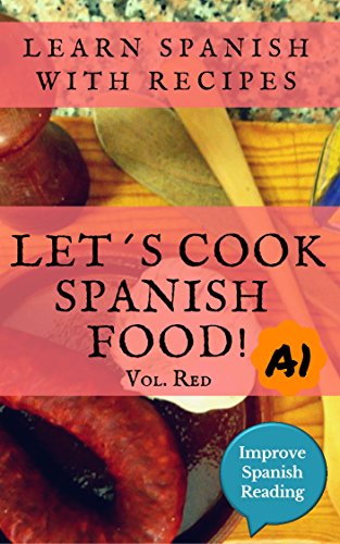 Spanish book for beginners (A1) Let's cook Spanish food! Vol. red. Learn Spanish with recipes.: Recipes in Spanish with vocabulary included. Spanish food. ... edition. (Improve Spanish Reading nº 8)