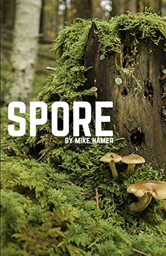 SPORE: A novelette by Mike Hamer (Novelettes by Mike S Hamer)