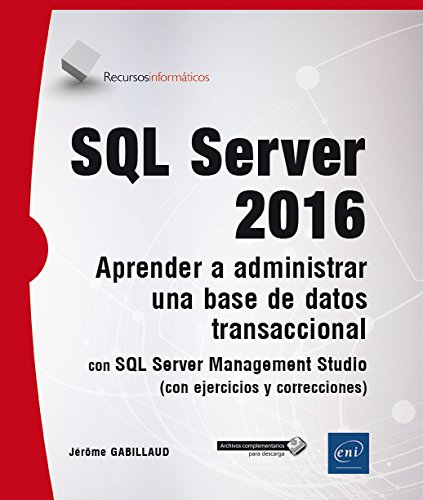 SQL Server 2016. Aprender A Administrar Una Base De Datos Transaccional Con SQL Server Management Studio