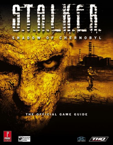 S.T.A.L.K.E.R. - Shadow of Chernobyl: The Official Strategy Guide (Prima Official Game Guides)