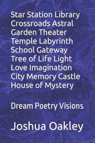 Star Station Library Crossroads Astral Garden Theater Temple Labyrinth School Inn Gateway River Tree of Life Light Love Imagination City of Dream Peace: Star Poetry Storytelling