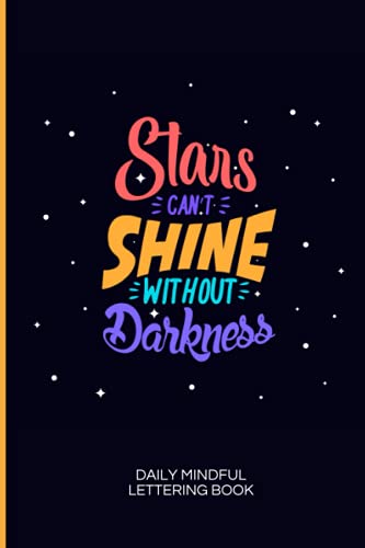 Stars Can't Shine Without Darkness: Hand Lettering and modern calligraphy tracing worksheets for beginners, Doodle Workbook for stress relief and ... Reflections for Living in the Present Moment