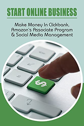Start Online Business: Make Money In Clickbank, Amazon's Associate Program & Social Media Management: How To Create A Website (English Edition)